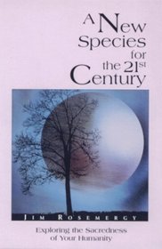 A New Species for the 21st Century: Exploring the Sacredness of Your Humanity