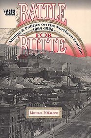 Battle for Butte: Mining and Politics on the Northern Frontier, 1864-1906