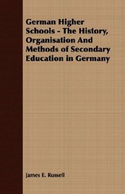 German Higher Schools - The History, Organisation And Methods of Secondary Education in Germany
