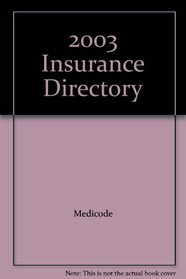 Insurance Directory 2003: Largest and Most Complete Listing of Insurers