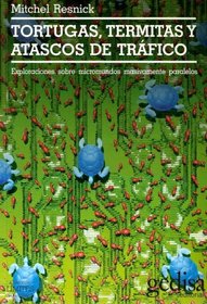 Tortugas, Termitas y Atascos de Trafico: Exploraciones Sobre Micromundos Masivamente Paralelos (Coleccion Limites de la Ciencia) (Spanish Edition)