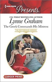 The Greek Commands His Mistress (Notorious Greeks, Bk 2) (Harlequin Presents, No 3361) (Larger Print)