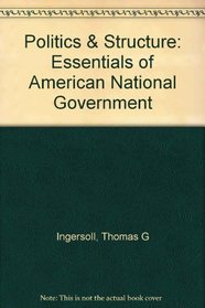 Politics & Structure: Essentials of American National Government