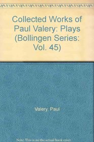 Collected Works of Paul Valery: Plays (Bollingen Series: Vol. 45)