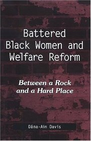 Battered Black Women And Welfare Reform: Between a Rock And a Hard Place (Suny Series in African American Studies) (Suny Series in African American Studies)