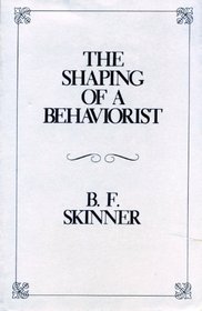 The Shaping of a Behaviorist (B.F. Skinner's Autobiography, Pt 2)