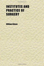 Institutes and Practice of Surgery (Volume 1); Being Outlines of a Course of Lectures