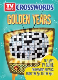 TV Guide Crosswords Golden Years: The Best TV Guide Crossword Puzzles from the 50s to the 80s!
