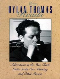 More Dylan Thomas Reads: Adventures in the Skin Trade / Quite Early One Morning / and Other Poems