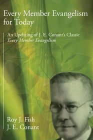 Every Member Evangelism for Today: An Updating of J. E. Conant's Classic Every Member Evangelism