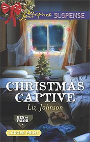 Christmas Captive (Men of Valor, Bk 5) (Love Inspired Suspense, No 636) (Larger Print)