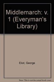 Middlemarch: v. 1 (Everyman's Library)
