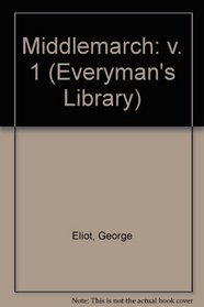Middlemarch: v. 1 (Everyman's Library)