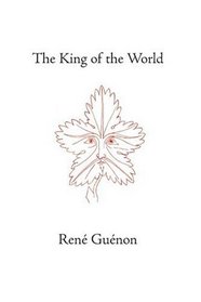The King of the World (Guenon, Rene. Works.)