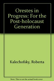 Orestes in Progress: For the Post-holocaust Generation