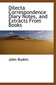 Dilecta Correspondence Diary Notes, and Extracts From Books