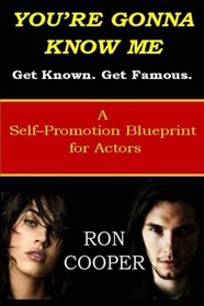 You're Gonna Know Me: A Self-Promotion Blueprint for Actors
