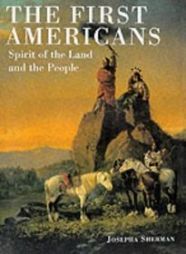The First Americans: Spirit of the Land and the People (Journeys Into the Past)