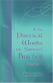 The Poetical Works of Samuel Butler: Volume 1