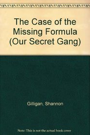 The Case of the Missing Formula (Our Secret Gang, No 3)