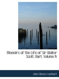 Memoirs of the Life of Sir Walter Scott, Bart, Volume IV
