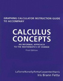 Calculus Concepts: An Informal Approach to the Mathematics of Change-Graphing Calculator Keystroke Guide