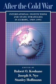 After the Cold War: International Institutions and State Strategies in Europe, 1989-1991 (Center for International Affairs Series)