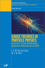 Gauge Theories in Particle Physics: A Practical Introduction : From Relativistic Quantum Mechanics to Qed (Graduate Student Series in Physics)