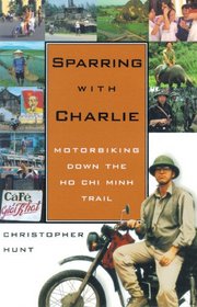 Sparring With Charlie: Motorbiking Down He Ho Chi Minh Trail