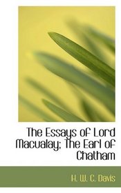 The Essays of Lord Macualay; The Earl of Chatham