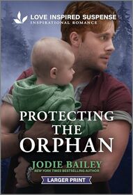 Protecting the Orphan (Trinity Investigative Team, Bk 2) (Love Inspired Suspense, No 1169) (Larger Print)