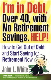 I'm in Debt, Over 40, with No Retirement Savings. HELP!