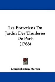 Les Entretiens Du Jardin Des Thuileries De Paris (1788) (French Edition)