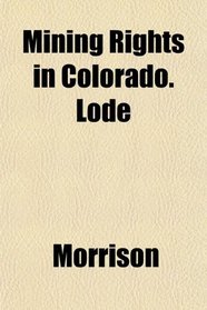 Mining Rights in Colorado. Lode