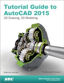 Tutorial Guide to AutoCAD 2015: 2D Drawing, 3D Modeling