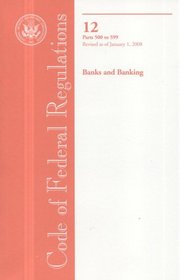 Code of Federal Regulations, Title 12, Banks and Banking, Pt. 500-599, Revised as of January 1, 2008