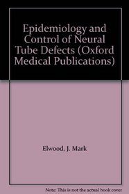 Epidemiology and Control of Neural Tube Defects (Oxford Medical Publications)