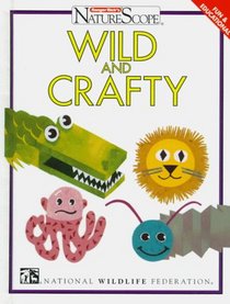 Wild and Crafty (Ranger Rick's Naturescope)