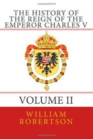 The History of the Reign of the Emperor Charles V - Volume II
