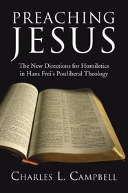 Preaching Jesus: The New Directions for Homiletics in Hans Frei's Postliberal Theology
