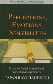 Perceptions, Emotions, Sensibilities: Essays on India's Colonial and Post-colonial Experiences (Oxford India Collection)