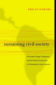 Sustaining Civil Society: Economic Change, Democracy, and the Social Construction of Citizenship in Latin America
