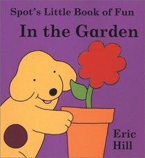 Spot's Little Book of Fun: In the Garden : Touch and Feel (Spot Touch  Feel Books)
