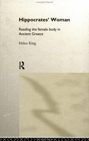 Hippocrates' Women: Reading the Female Body in Ancient Greece