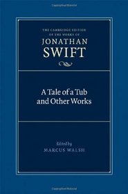 A Tale of a Tub and Other Works (The Cambridge Edition of the Works of Jonathan Swift)