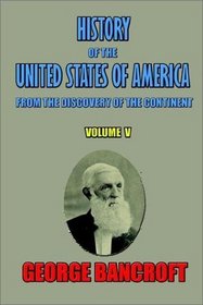 History of the United States of America, from the discovery of the continent, Volume V. (v. V)