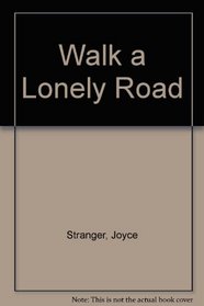 WALK A LONELY ROAD