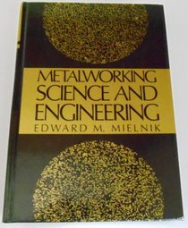 Metalworking Science and Engineering (Mcgraw-Hill Series in Materials Science and Engineering)