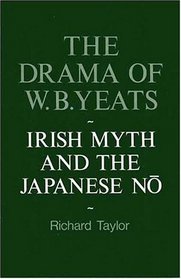 The Drama of W.B. Yeats: Irish Myth and the Japanese No