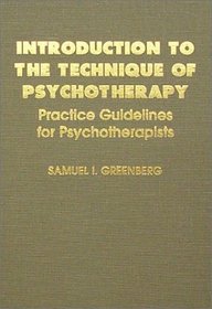 Introduction to the Technique of Psychotherapy: Practice Guidelines for Psychotherapists